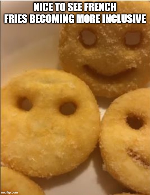 Mute | NICE TO SEE FRENCH FRIES BECOMING MORE INCLUSIVE | image tagged in you had one job | made w/ Imgflip meme maker