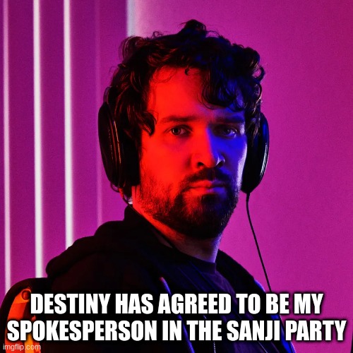 Breaking News | DESTINY HAS AGREED TO BE MY SPOKESPERSON IN THE SANJI PARTY | made w/ Imgflip meme maker