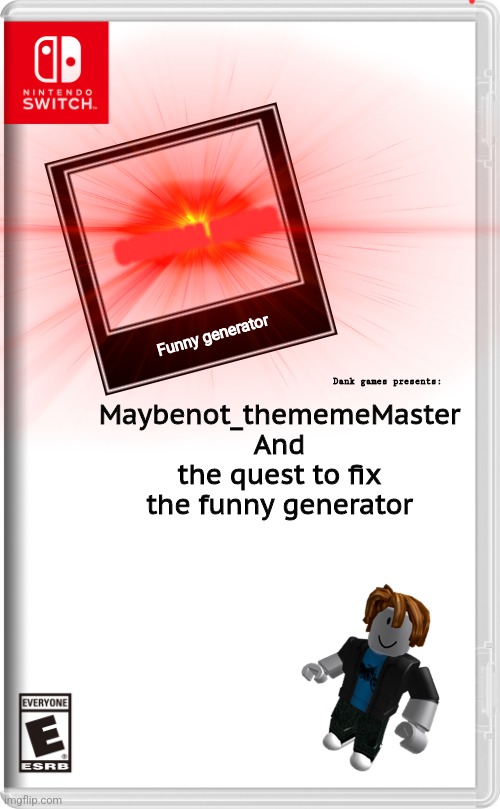 CRITICAL ERROR; Funny generator; Dank games presents:; Maybenot_thememeMaster
And the quest to fix the funny generator | made w/ Imgflip meme maker