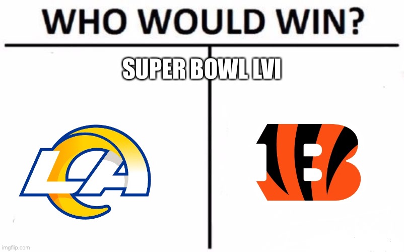 Who will win the Super Bowl? |  SUPER BOWL LVI | image tagged in memes,who would win | made w/ Imgflip meme maker