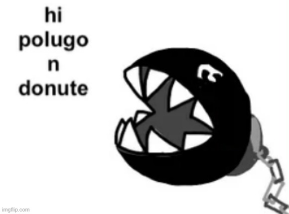 create chain in comments | image tagged in hi polugo n donute | made w/ Imgflip meme maker