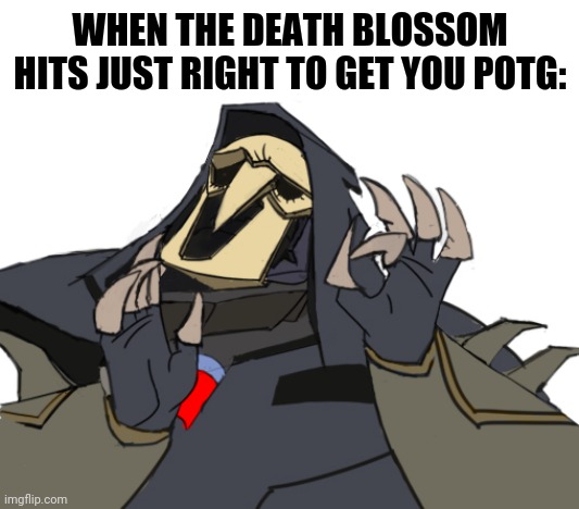 Pumped up kicks action.... | WHEN THE DEATH BLOSSOM HITS JUST RIGHT TO GET YOU POTG: | image tagged in reaper overwatch just right,emo kids be like | made w/ Imgflip meme maker