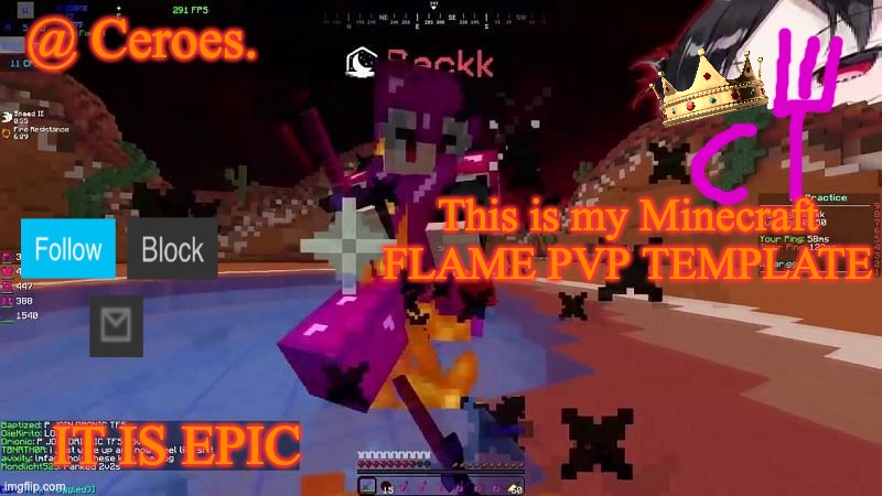 This is my Minecraft FLAME PVP TEMPLATE; IT IS EPIC | image tagged in ceroes' flame mc temp | made w/ Imgflip meme maker