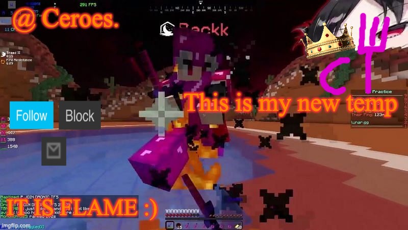This is my new temp; IT IS FLAME :) | image tagged in ceroes' flame mc temp | made w/ Imgflip meme maker