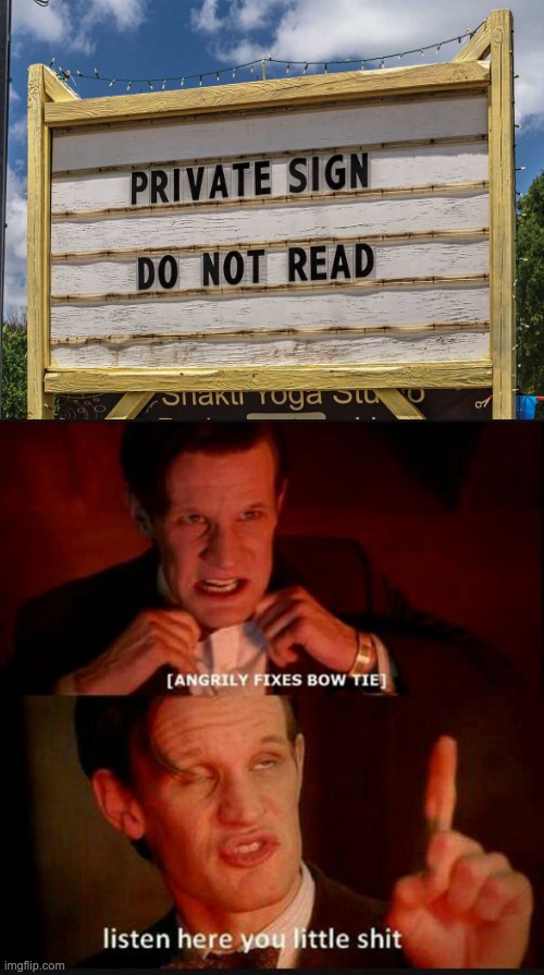 YOU READ THE SIGN | image tagged in listen here you little shit | made w/ Imgflip meme maker