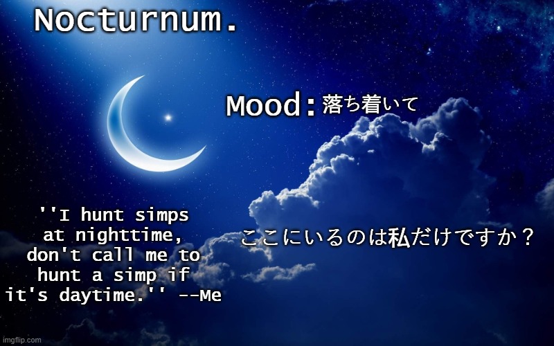 btw it's japanese | 落ち着いて; ここにいるのは私だけですか？ | image tagged in nocturnum's crescent template | made w/ Imgflip meme maker