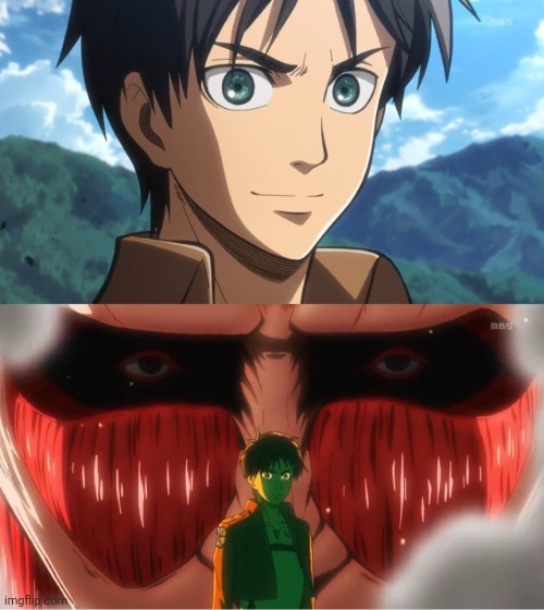 Colossal Titan Behind Eren Yeager | image tagged in colossal titan behind eren yeager | made w/ Imgflip meme maker