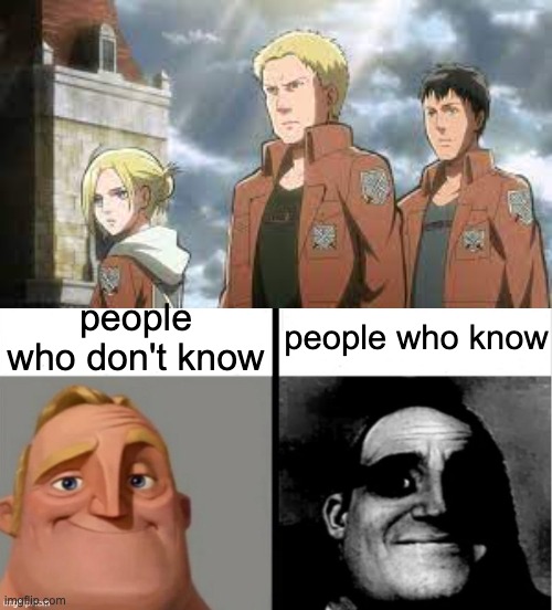 ono | people who don't know; people who know | image tagged in aot,annie,bertholdt,reiner,anime,traitor | made w/ Imgflip meme maker