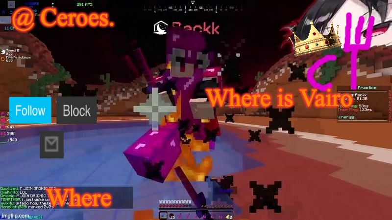 Where is Vairo; Where | image tagged in ceroes' flame mc temp | made w/ Imgflip meme maker