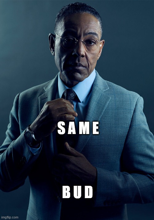 Gus Fring we are not the same | S A M E B U D | image tagged in gus fring we are not the same | made w/ Imgflip meme maker