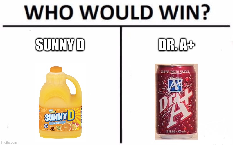Asians, you decide | SUNNY D; DR. A+ | image tagged in memes,who would win,off brand,dr pepper,sunny d | made w/ Imgflip meme maker