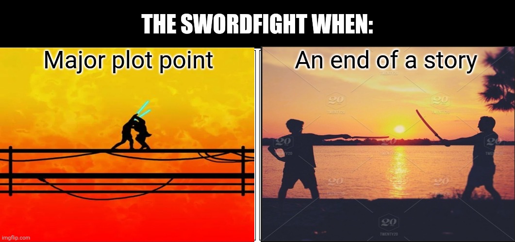 It basically goes like that | THE SWORDFIGHT WHEN:; Major plot point; An end of a story | image tagged in memes,blank comic panel 2x1 | made w/ Imgflip meme maker