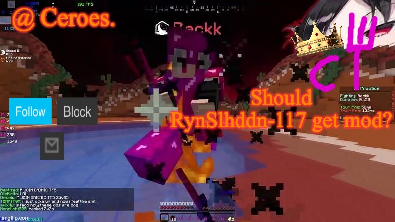 Should RynSlhddn-117 get mod? | image tagged in ceroes' flame mc temp | made w/ Imgflip meme maker