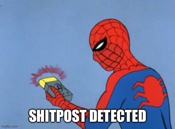 spiderman detector | SHITPOST DETECTED | image tagged in spiderman detector | made w/ Imgflip meme maker