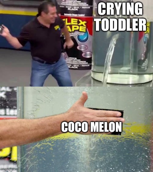 Moms be like |  CRYING TODDLER; COCO MELON | image tagged in flex tape,cocomelon,toddler,angry toddler,coco | made w/ Imgflip meme maker