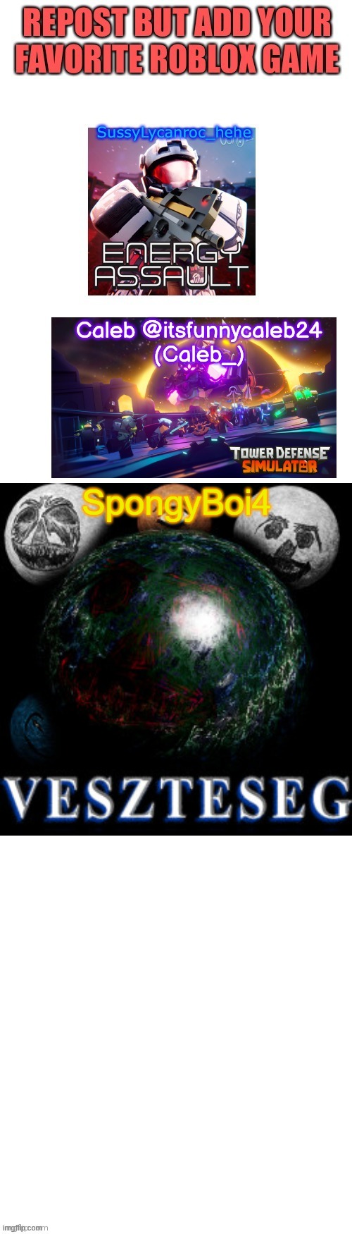 Repost By Adding Ur Favorite Game Lol | SpongyBoi4 | image tagged in roblox,veszteseg | made w/ Imgflip meme maker