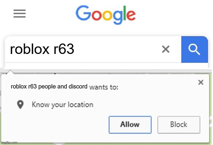 do not serach up roblox r63 worst mistae of my life | roblox r63; roblox r63 people and discord | image tagged in wants to know your location,r63 | made w/ Imgflip meme maker