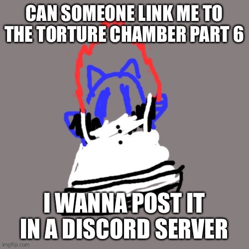 Maid Soul | CAN SOMEONE LINK ME TO THE TORTURE CHAMBER PART 6; I WANNA POST IT IN A DISCORD SERVER | image tagged in maid soul | made w/ Imgflip meme maker