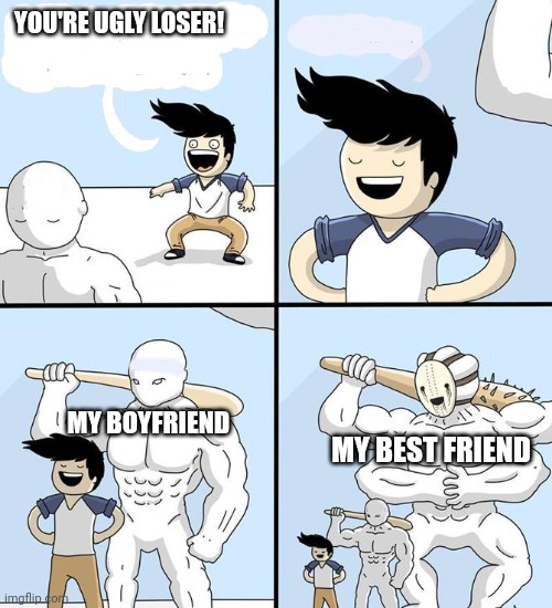 Autocorrect made my grammar shitty | YOU'RE UGLY LOSER! MY BOYFRIEND; MY BEST FRIEND | image tagged in opponent behind | made w/ Imgflip meme maker