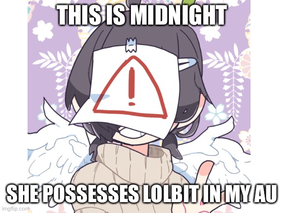 THIS IS MIDNIGHT SHE POSSESSES LOLBIT IN MY AU | made w/ Imgflip meme maker