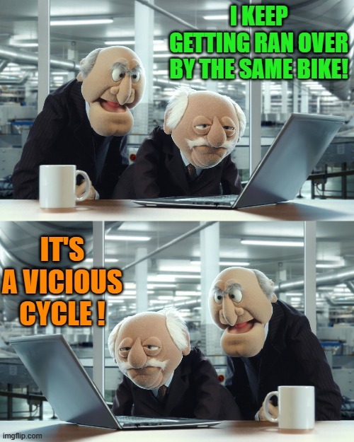 vicious cycle | image tagged in vicious cycle,bike | made w/ Imgflip meme maker