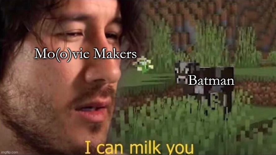 Sorry for the pun | Mo(o)vie Makers; Batman | image tagged in i can milk you template,batman | made w/ Imgflip meme maker