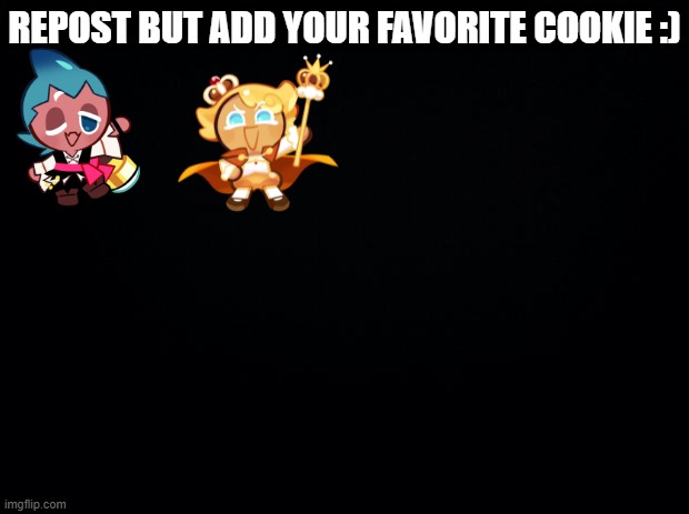 I like custard, you can't change my mind | REPOST BUT ADD YOUR FAVORITE COOKIE :) | image tagged in black background | made w/ Imgflip meme maker