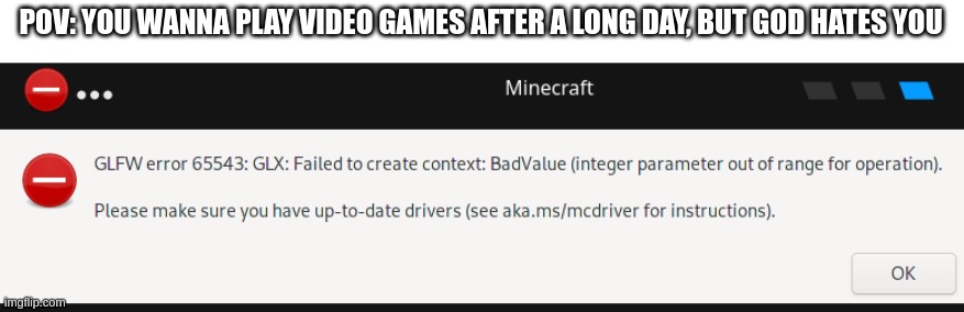 amogus | POV: YOU WANNA PLAY VIDEO GAMES AFTER A LONG DAY, BUT GOD HATES YOU | image tagged in memes,funny,minecraft | made w/ Imgflip meme maker