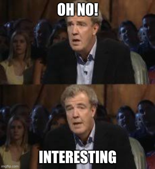 Oh no! Anyway | OH NO! INTERESTING | image tagged in oh no anyway | made w/ Imgflip meme maker