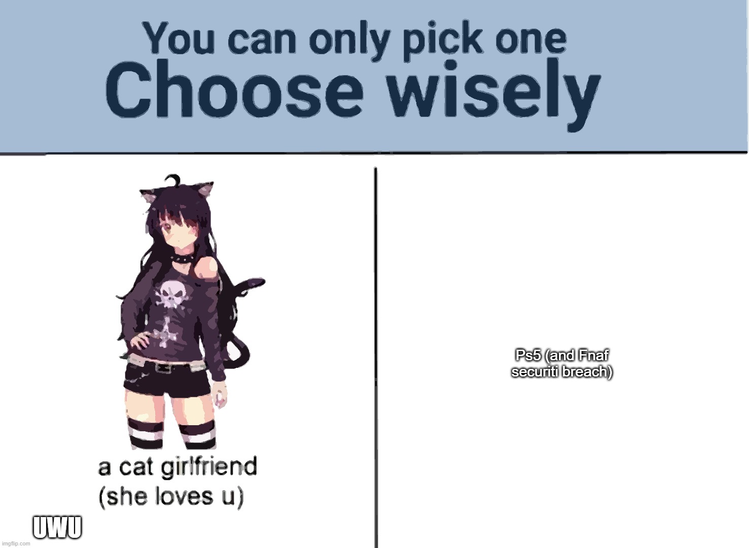 Choose wisely | Ps5 (and Fnaf securiti breach); UWU | image tagged in choose wisely | made w/ Imgflip meme maker