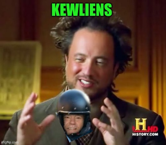 Ancient Aliens Meme | KEWLIENS | image tagged in memes,ancient aliens | made w/ Imgflip meme maker