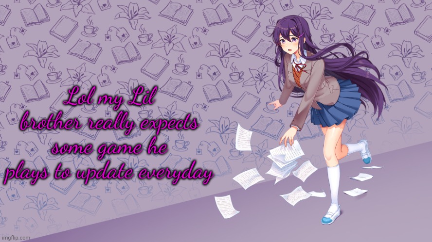 Deep Breaths | Lol my Lil brother really expects some game he plays to update everyday | image tagged in deep breaths | made w/ Imgflip meme maker