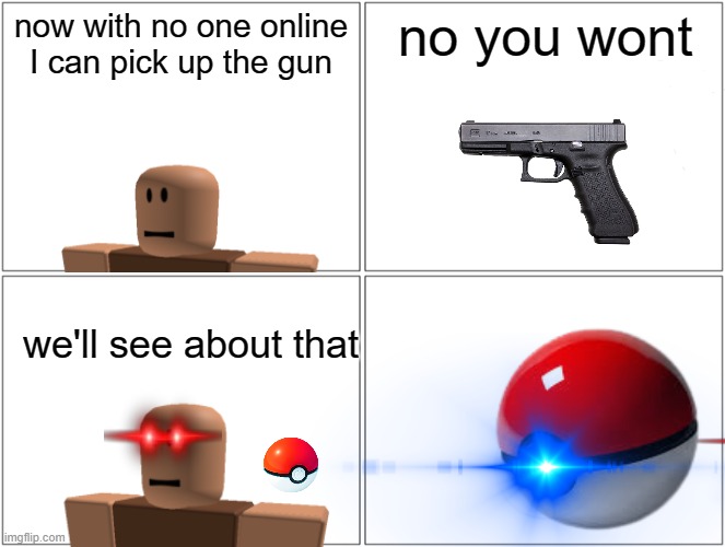how Carl the NPC catches the gun | now with no one online I can pick up the gun; no you wont; we'll see about that | image tagged in memes,blank comic panel 2x2 | made w/ Imgflip meme maker