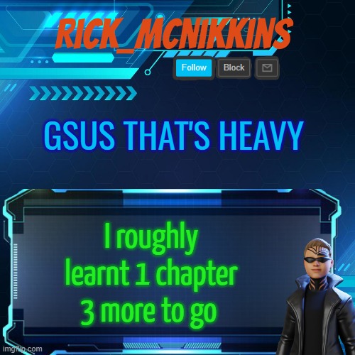 2nd Announcement | GSUS THAT'S HEAVY; I roughly learnt 1 chapter
3 more to go | image tagged in 2nd announcement | made w/ Imgflip meme maker