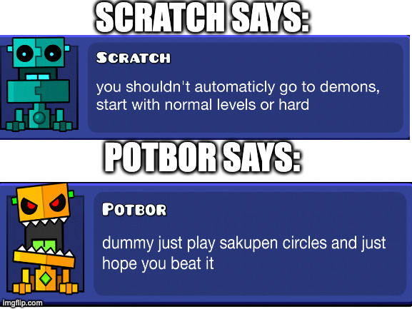 scratch and potbor | SCRATCH SAYS:; POTBOR SAYS: | image tagged in blank white template | made w/ Imgflip meme maker