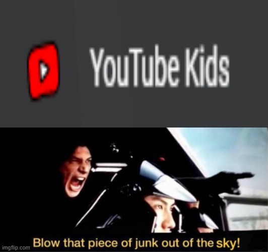 this is also a temp | image tagged in blow this piece of junk out of the sky | made w/ Imgflip meme maker