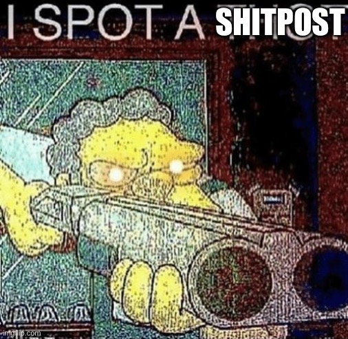 i spot a thot | SHITPOST | image tagged in i spot a thot | made w/ Imgflip meme maker