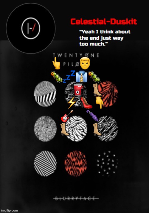 Duskit’s Blurryface temp ty goku | 👆       👨 
    🐛💤👔🐛 
              ⛽️   👢
            ⚡️ 👠👇
        🎸      🌂 
        👢         👢 | image tagged in duskit s blurryface temp ty goku | made w/ Imgflip meme maker