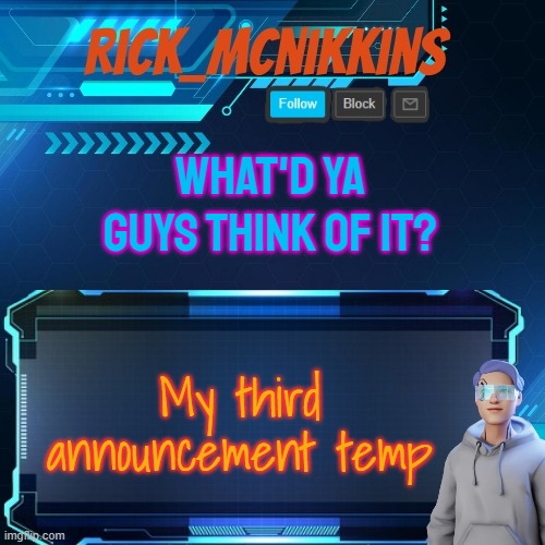 Mcnikkins temp 3 (rejected) | WHAT'D YA GUYS THINK OF IT? My third announcement temp | image tagged in mcnikkins temp 3 | made w/ Imgflip meme maker