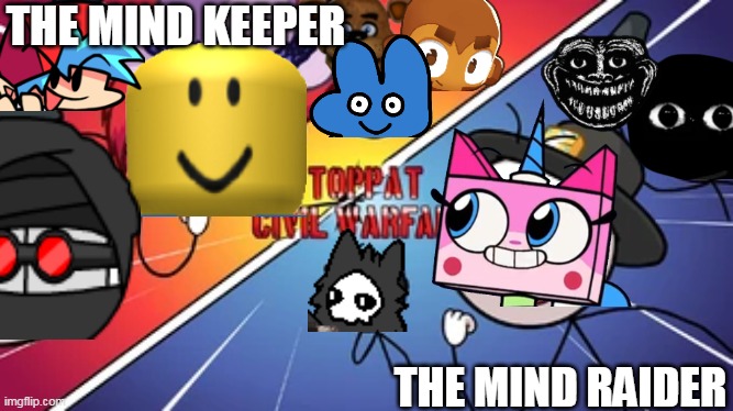 Meanwhile on my mind | THE MIND KEEPER; THE MIND RAIDER | image tagged in toppat civil warfare | made w/ Imgflip meme maker