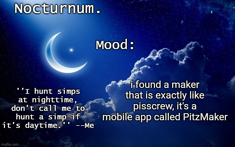 pissmaker | i found a maker that is exactly like pisscrew, it's a mobile app called PitzMaker | image tagged in nocturnum's crescent template | made w/ Imgflip meme maker