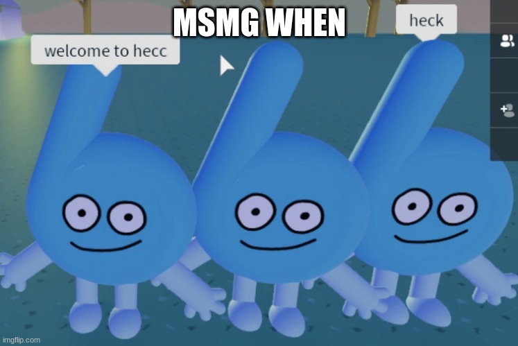 MSMG WHEN | made w/ Imgflip meme maker