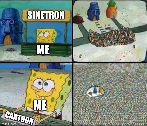 Spongebob Hype Stand | SINETRON; ME; ME; CARTOON | image tagged in spongebob hype stand | made w/ Imgflip meme maker