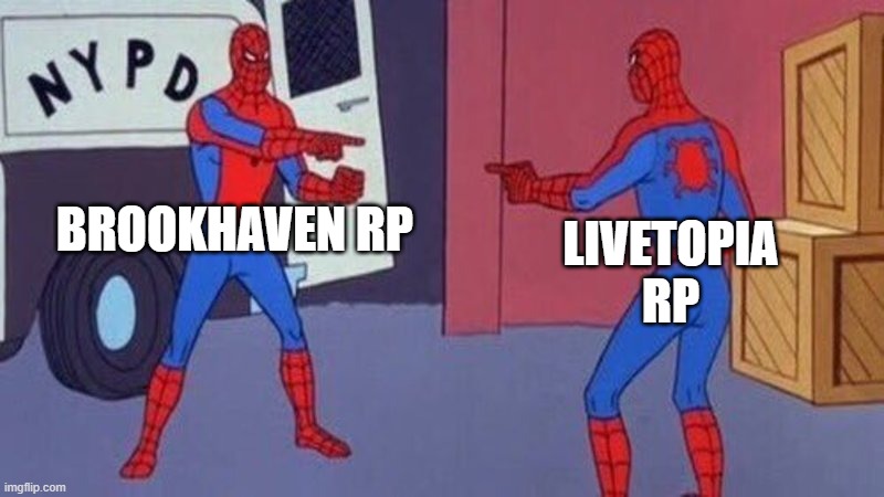 livetopia is a ripoff of brookhaven?? | BROOKHAVEN RP; LIVETOPIA RP | image tagged in spiderman pointing at spiderman | made w/ Imgflip meme maker