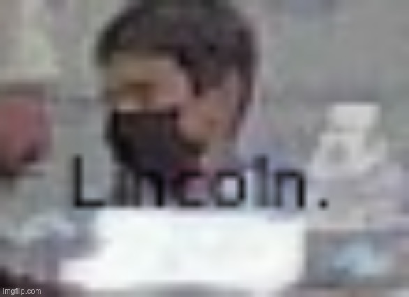 Shitpost | image tagged in lincoln | made w/ Imgflip meme maker