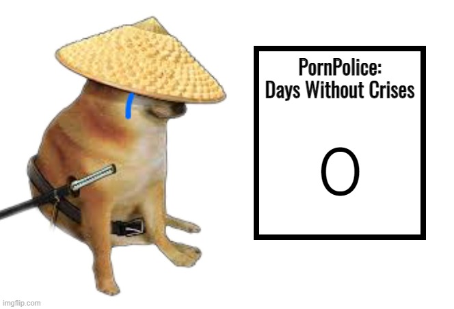 2 crises in just a few months, and on Chinese New Year huh? | 0 | image tagged in days without crises pornpolice | made w/ Imgflip meme maker