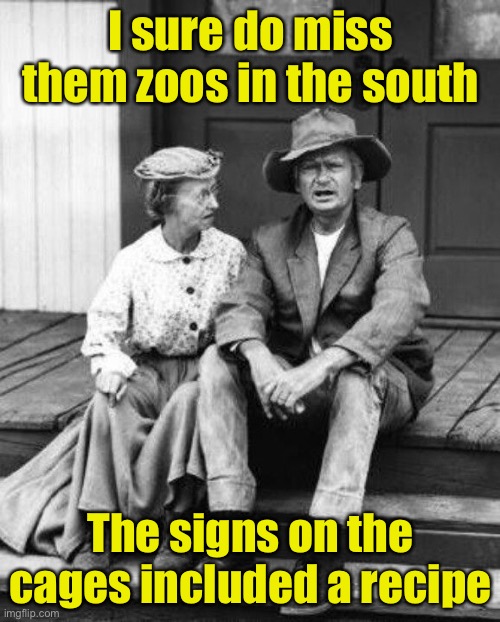 Southern zoo | I sure do miss them zoos in the south; The signs on the cages included a recipe | image tagged in granny and jed clampett,zoo,recipe | made w/ Imgflip meme maker