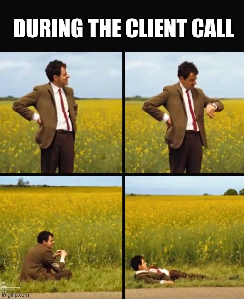 Mr bean waiting | DURING THE CLIENT CALL | image tagged in mr bean waiting,fun,office | made w/ Imgflip meme maker