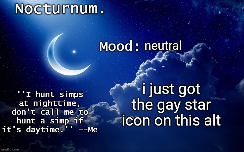 Nocturnum's crescent template | neutral; i just got the gay star icon on this alt | image tagged in nocturnum's crescent template | made w/ Imgflip meme maker