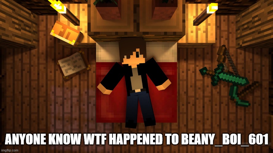 he used to be an awesome mf but he hates everyone now | ANYONE KNOW WTF HAPPENED TO BEANY_BOI_601 | image tagged in chrom ender sleeping | made w/ Imgflip meme maker